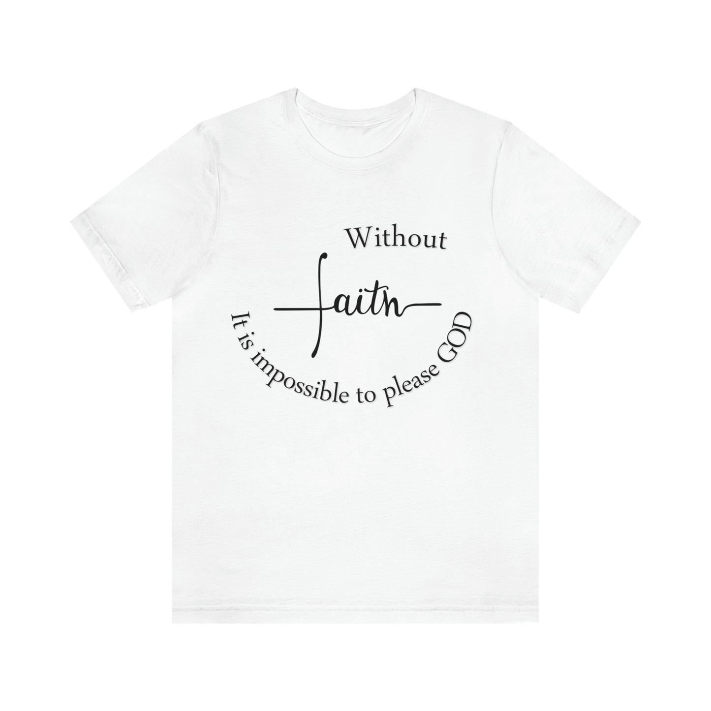 Without Faith It is impossible to please God Unisex Jersey Short Sleeve Tee