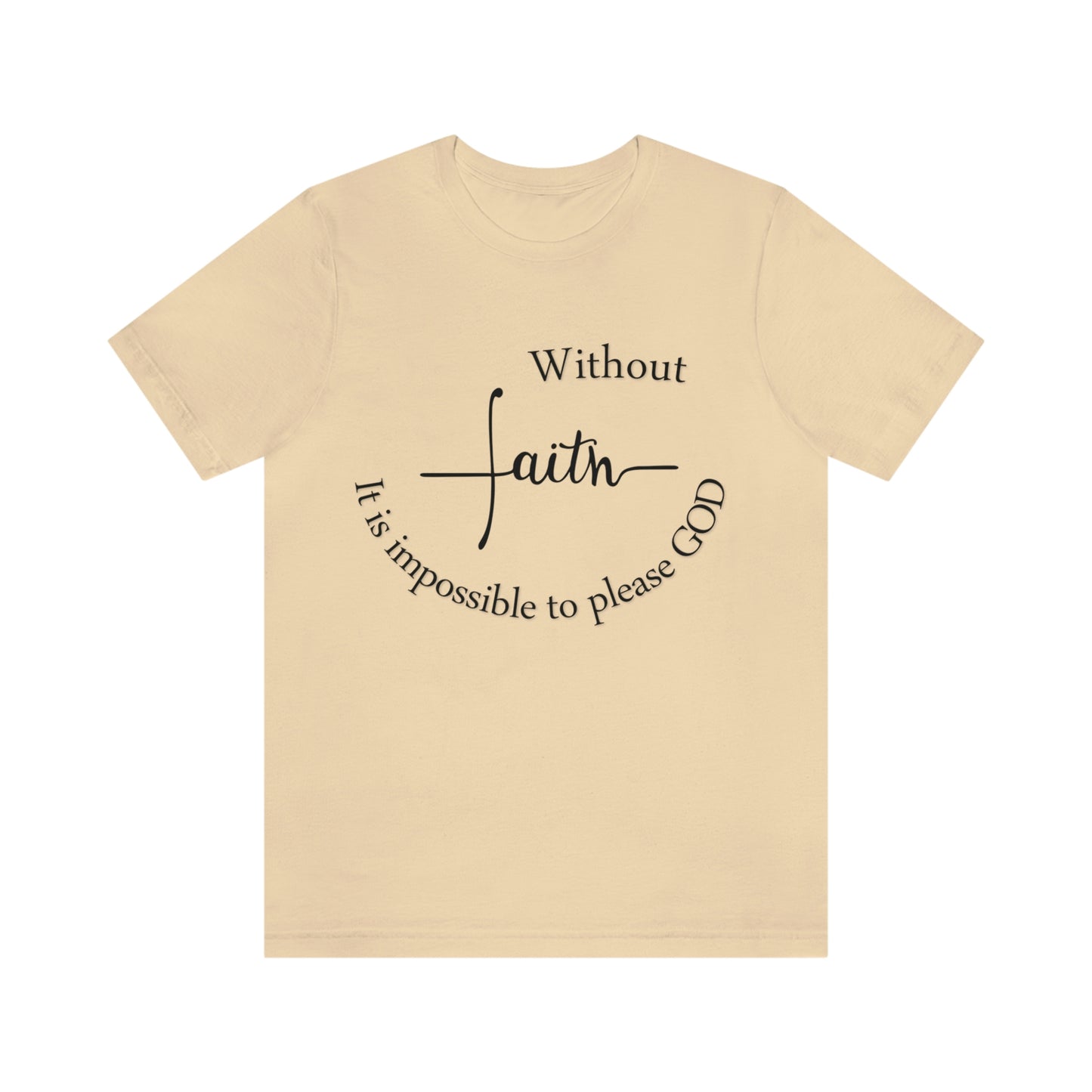 Without Faith It is impossible to please God Unisex Jersey Short Sleeve Tee