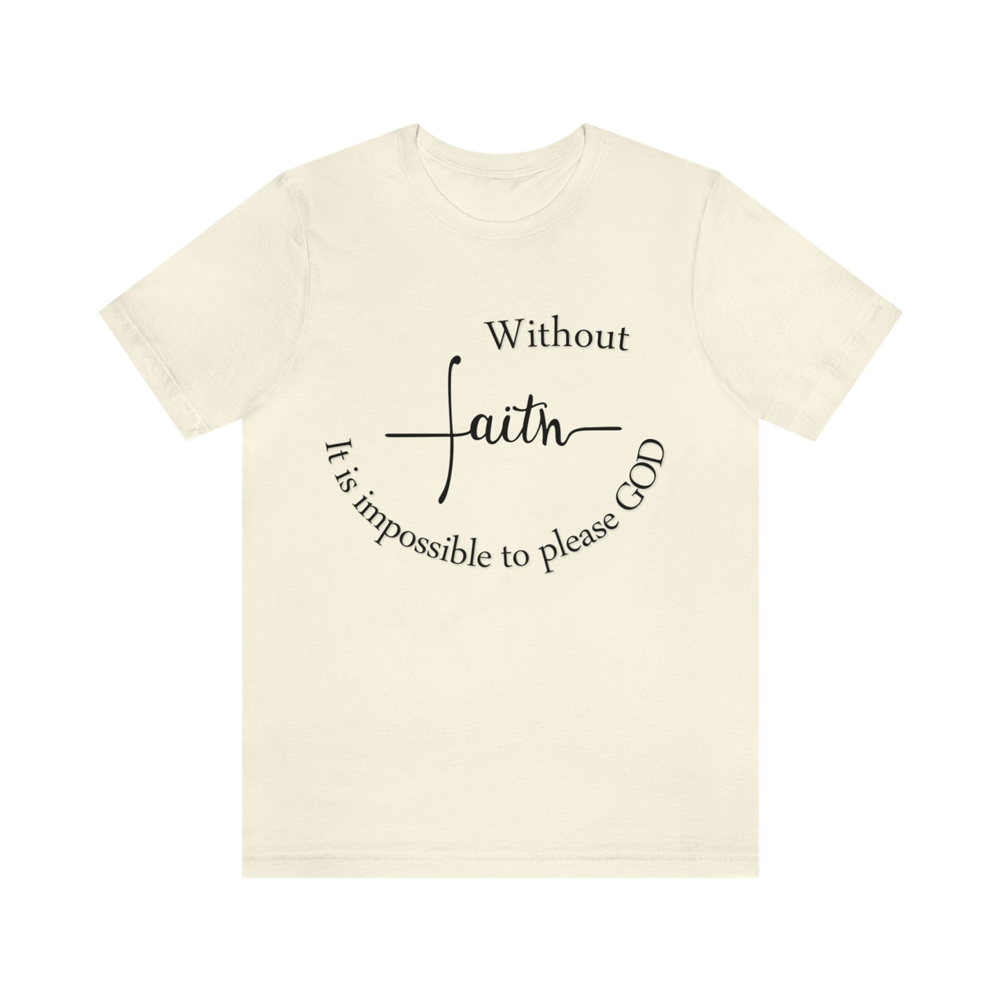 Without Faith It is impossible to please God Unisex Jersey Short Sleeve Tee