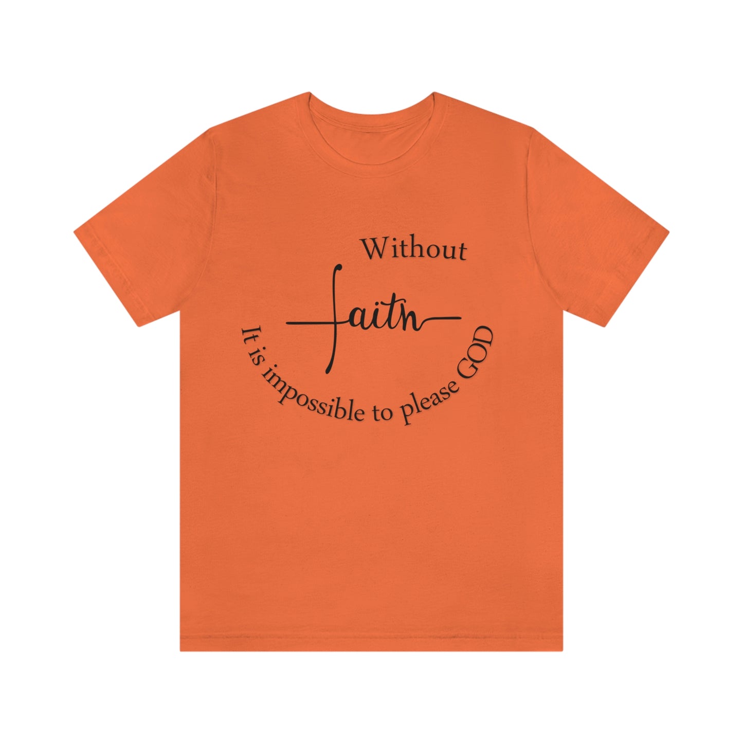 Without Faith It is impossible to please God Unisex Jersey Short Sleeve Tee