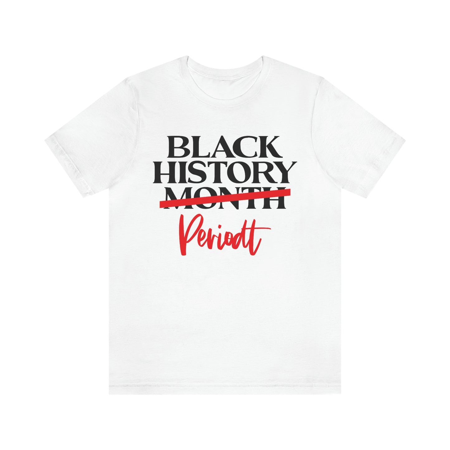 Black History Periodt Unisex Jersey Short Sleeve Tee