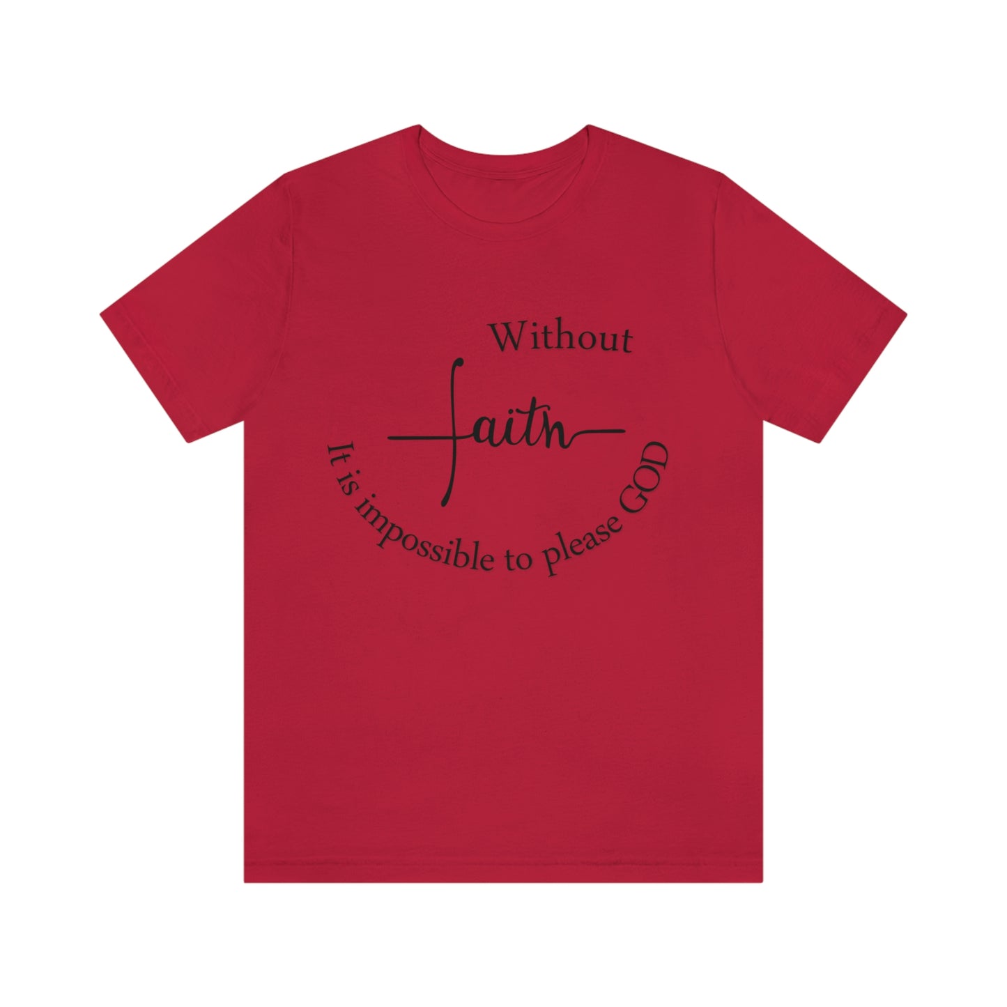 Without Faith It is impossible to please God Unisex Jersey Short Sleeve Tee