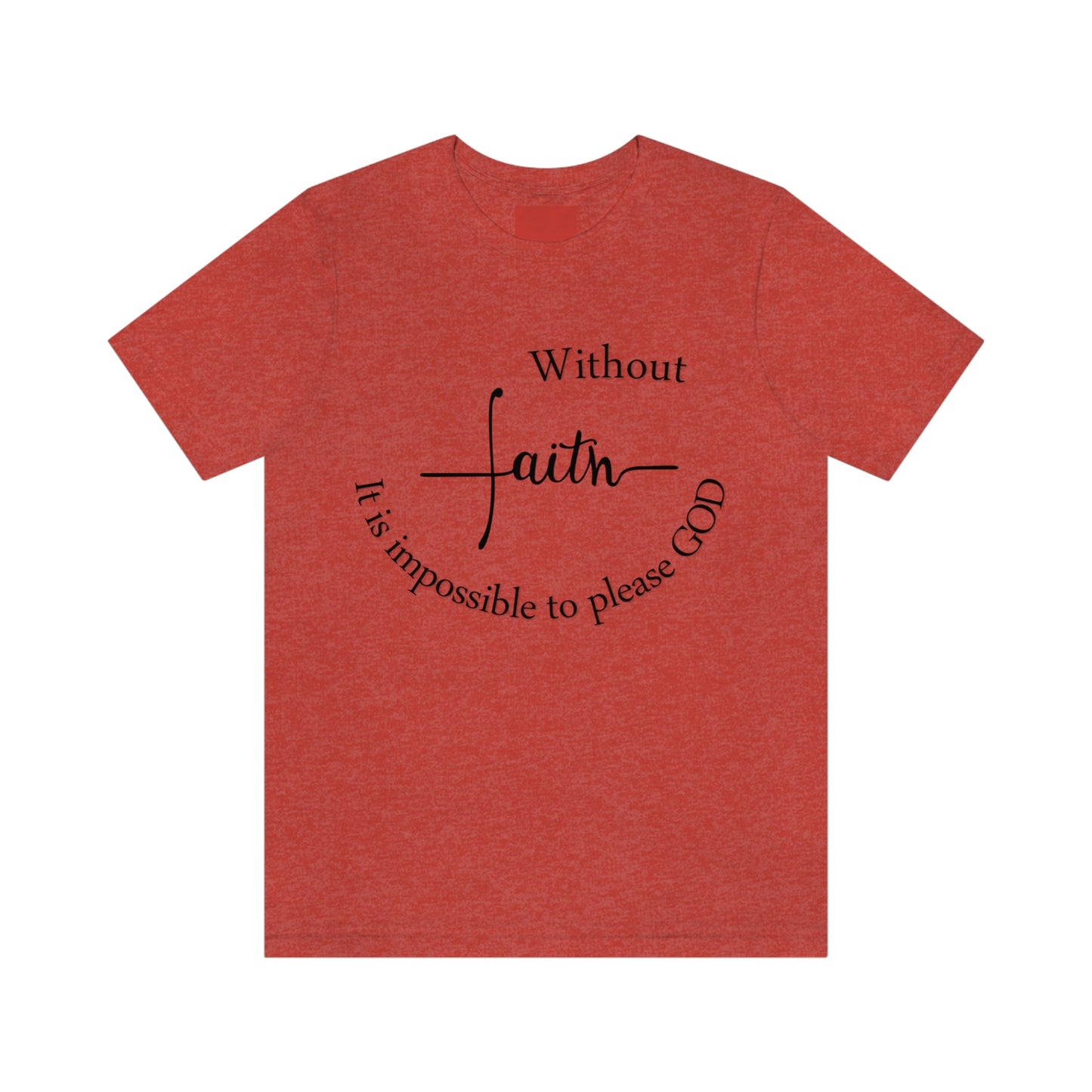 Without Faith It is impossible to please God Unisex Jersey Short Sleeve Tee