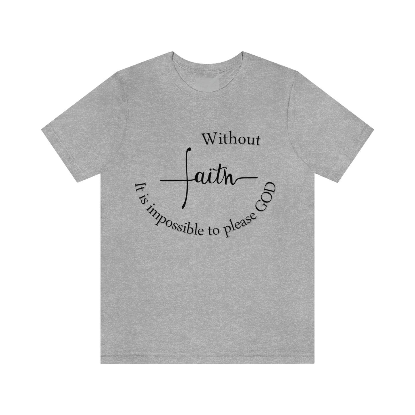 Without Faith It is impossible to please God Unisex Jersey Short Sleeve Tee